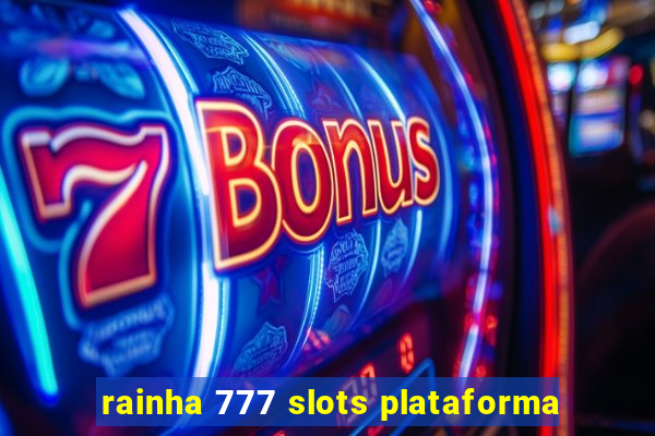 rainha 777 slots plataforma